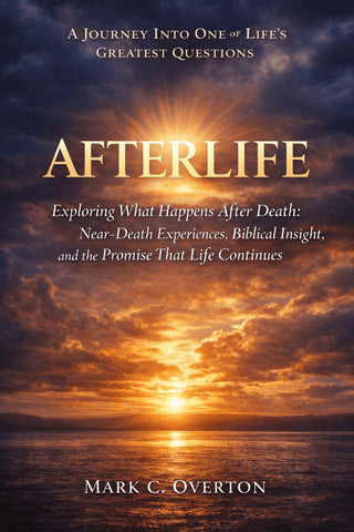 Afterlife: A Christian Guide for Hope, Eternity, and Life After Death