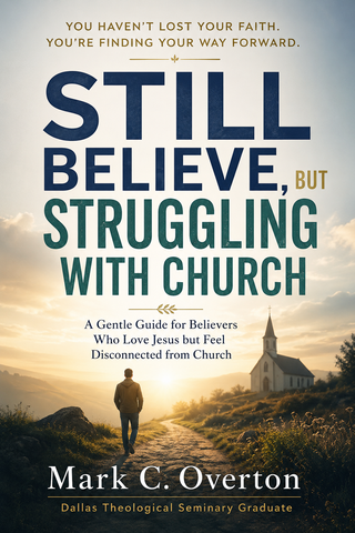 Still Believe. But Struggling With Church: A Gentle Journey Back to Jesus When Church Has Hurt